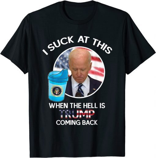 Funny Joe Biden Sucks, When The Hell is Trump coming back Funny T-Shirt