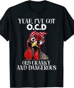 Yeah, I've got OCD Old Cranky And Dangerous Funny Chicken Gift Tee Shirt