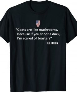 Official Goats Are Like Mushrooms Funny Joe Biden Quote T-Shirt