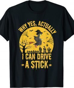Why Yes Actually I Can Drive A Stick, Funny Witch Shirts