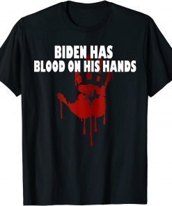 Joe Biden Has Blood On His Hands Anti Biden Bring Trump Back 2021 T-Shirt