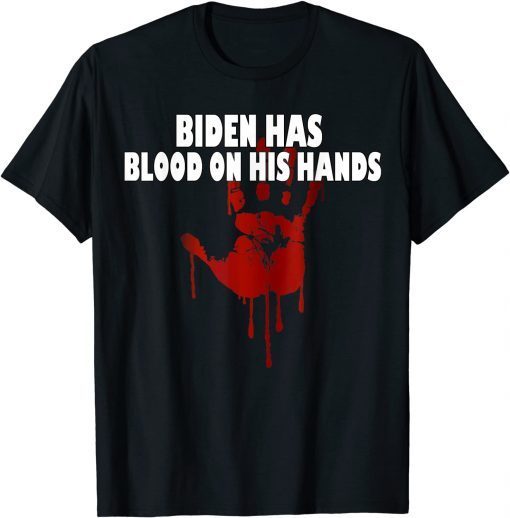 Joe Biden Has Blood On His Hands Anti Biden Bring Trump Back 2021 T-Shirt