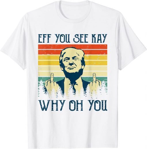 Eff You See Kay Why Oh You TShirt