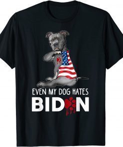 2021 Even My Dog Hates Biden, Conservative, Anti Liberal, Funny T-Shirt