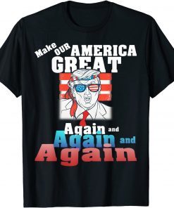 Potus Pro Trump Maga Make Our America Great Again and Again Gift Tee Shirt