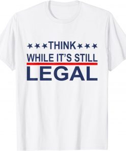 Official Think While It's Still Legal TShirt