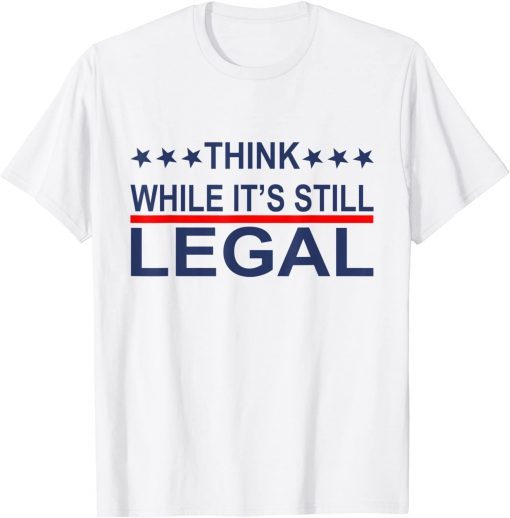 Official Think While It's Still Legal TShirt