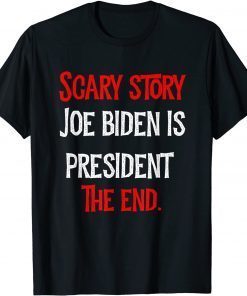 Scary story joe biden is president the end funny halloween Gift Tee Shirt