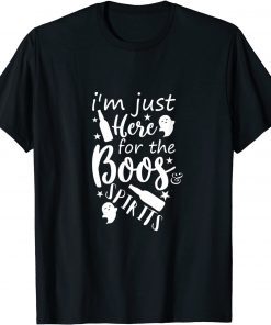 2021 JUST HERE FOR THE BOOS & SPIRITS UNISEX T-Shirt