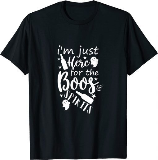 2021 JUST HERE FOR THE BOOS & SPIRITS UNISEX T-Shirt
