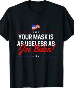 Funny Your Mask Is As Useless As Joe Biden Sucks T-Shirt
