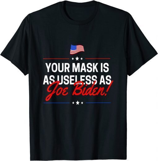 Funny Your Mask Is As Useless As Joe Biden Sucks T-Shirt
