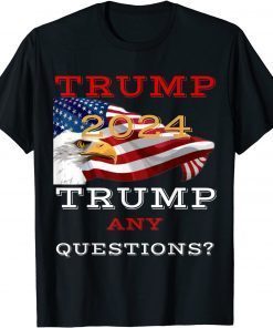 Official Trump 2024 Trump America Cool Design Any question? T-Shirt