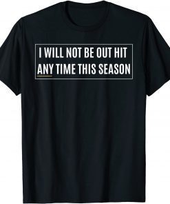 T-Shirt I Will Not Be Out Hit Any Time This Season Inspirational