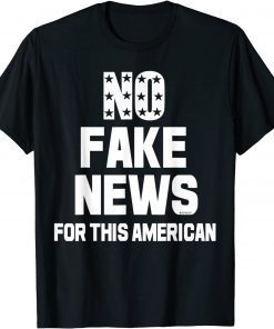 FUNNY NO FAKE NEWS FOR THIS AMERICAN PATRIOT T-Shirt