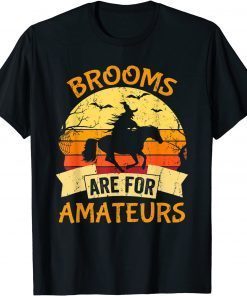 2021 Witch Riding Horse Halloween Brooms Are For Amateurs Funny T-Shirt