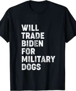 Will Trade Biden For Military Dogs Classic T-Shirt