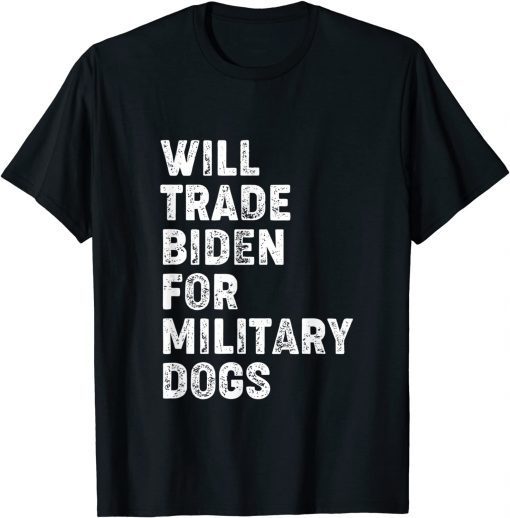 Will Trade Biden For Military Dogs Classic T-Shirt