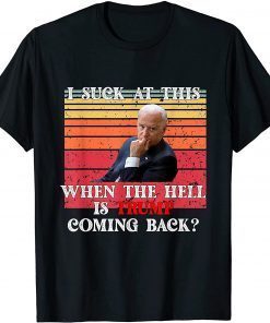 2021 Joe Biden Sucks When The Hell is Trump Coming Anti Biden Political T-Shirt