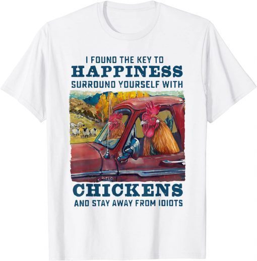 T-Shirt I Found The Key To Happiness Surround Yourself With Chickens 2021