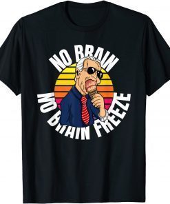 Funny No Brain No Brain Freeze Joe Biden Eating Ice Cream Gift Tee Shirt