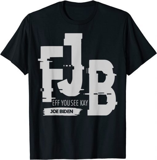 Funny FJB Pro America Eff You See Kay Joe Biden Funny Anti Biden T-Shirt