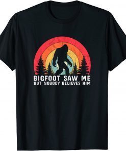 Funny Bigfoot Saw Me But Nobody Believes Him - Sasquatch Vintage T-Shirt