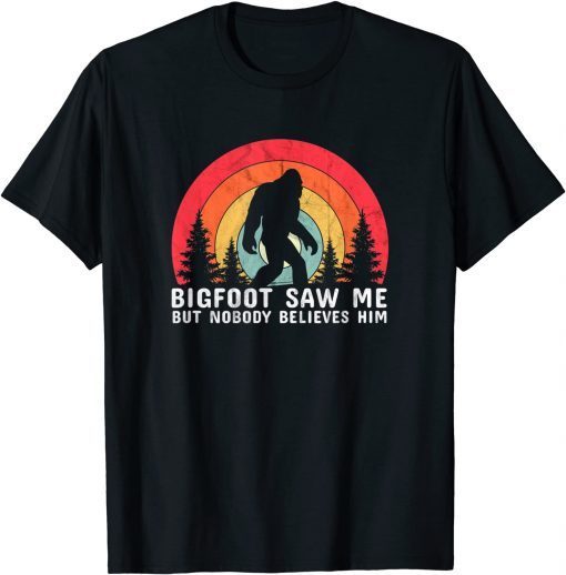 Funny Bigfoot Saw Me But Nobody Believes Him - Sasquatch Vintage T-Shirt