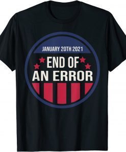 Anti Trump End Of An Error 2021 T-Shirt