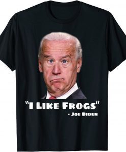 Joe Biden Is An Idiot Dumb Clown Moron I Like Frogs 2021 T-Shirt