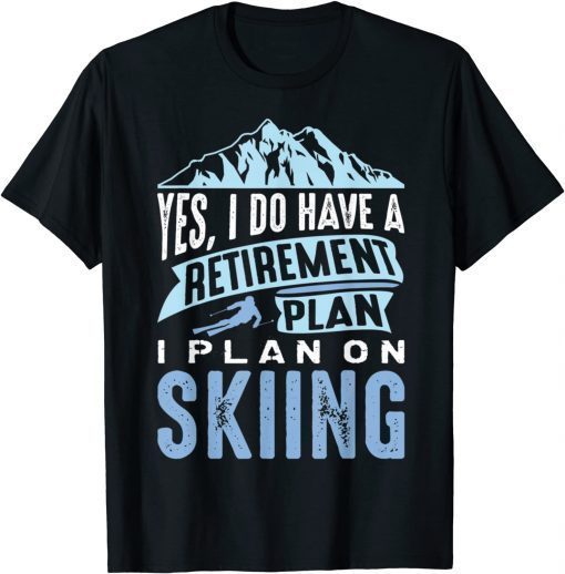 Funny Retirement Plan Skiing Retiree Ski Pensioner Skier T-Shirt