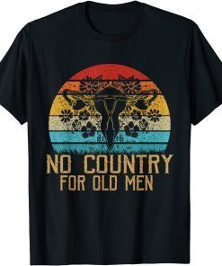 No Country For Old Men Uterus Feminist Women Rights Gift T-Shirt