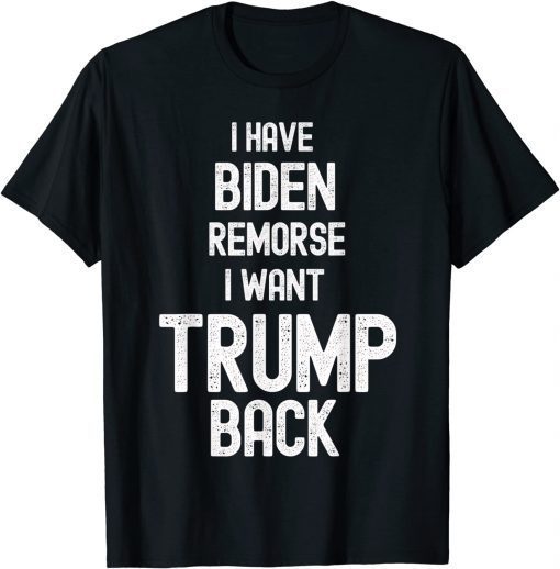 Funny Anti Biden Shirt, I have Biden Remorse I want Trump T-Shirt