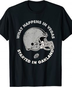 Official What Happens in Vegas Started In Oakland Football Gift T-Shirt