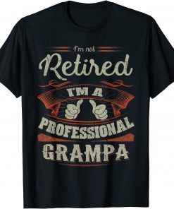 I'm Not Retired I'm Professional Grampa Funny Gift for Men T-Shirt