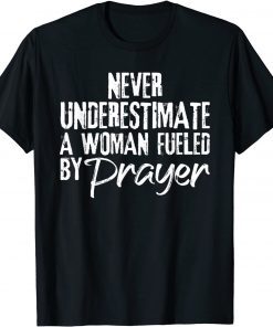 Funny Never Underestimate A Woman Fueled By Prayer T-Shirt