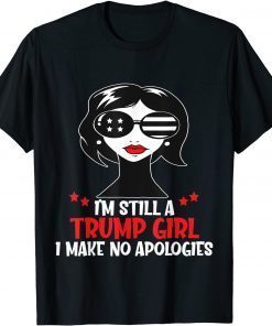 I'm Still A Trump Girl I Make No Apologies Trump 2024 Women Gift Tee Shirt
