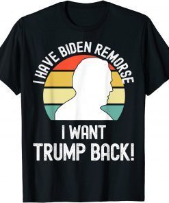 2021 I have Biden Remorse I want Trump Back,Funny Anti Biden T-Shirt