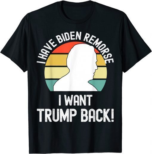 2021 I have Biden Remorse I want Trump Back,Funny Anti Biden T-Shirt