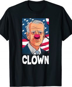 Funny Joe Biden The First Clown President Joe Biden Is An Idiot T-Shirt