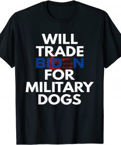 Funny Will Trade Biden for Military Dogs Anti Biden Republican T-Shirt