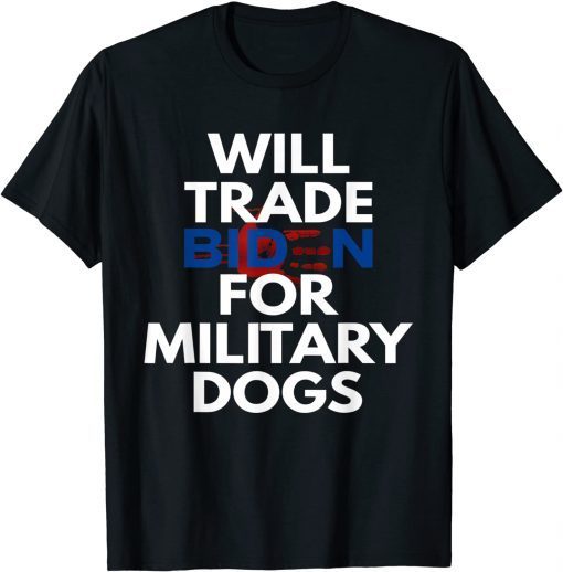 Funny Will Trade Biden for Military Dogs Anti Biden Republican T-Shirt