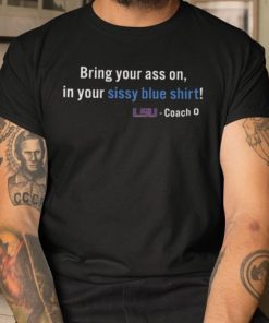 Tee Shirt Bring Your Ass On In Your Sissy Blue Shirt LSU 2021