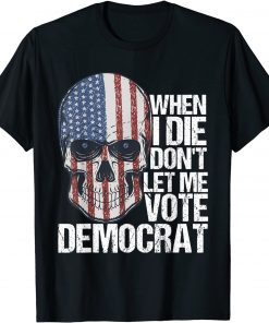 Official When I Die Don't Let Me Vote Democrat Funny Conservative T-Shirt