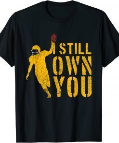 T-Shirt I Still Own You Shirt Great American Football Fans 2021