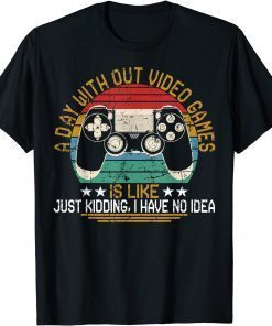 T-Shirt A Day Without Video Games Funny Gaming Video Gamer Gift