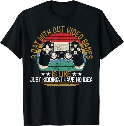 T-Shirt A Day Without Video Games Funny Gaming Video Gamer Gift