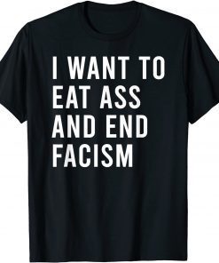 T-Shirt I Want To Eat As And End Facism Funny Butt Toys