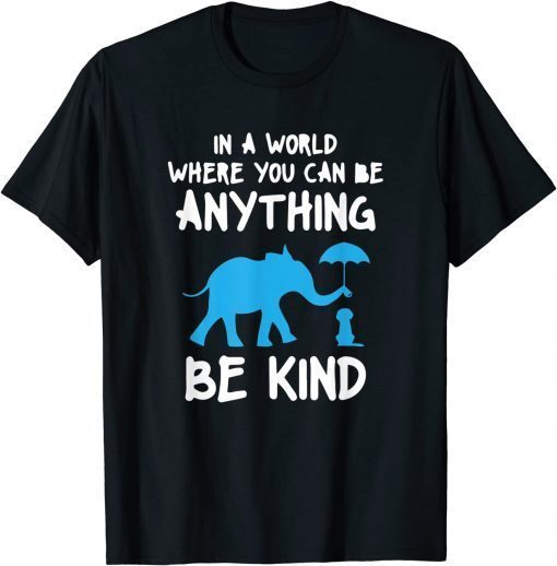 T-Shirt In A World Where Can Be Anything Be Kind