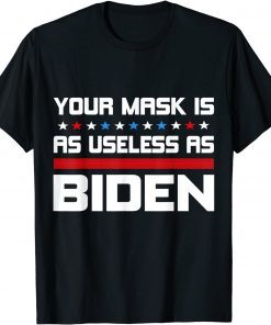 Official Your Mask Is As Useless As Joe Biden Funny Political T-Shirt
